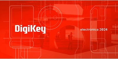 時刻關注“得捷時刻”直播活動，DigiKey 將在electronica 2024展示新產(chǎn)品，并贈送精美禮品